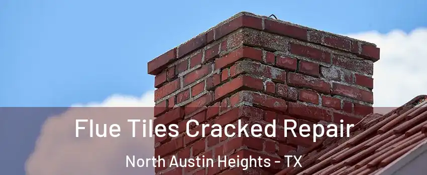 Flue Tiles Cracked Repair North Austin Heights - TX