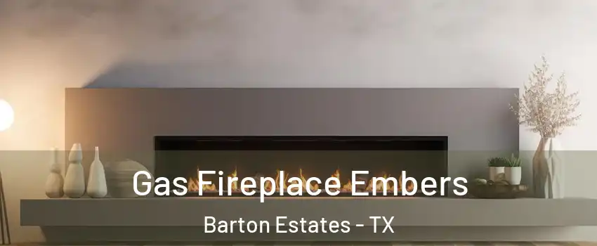 Gas Fireplace Embers Barton Estates - TX