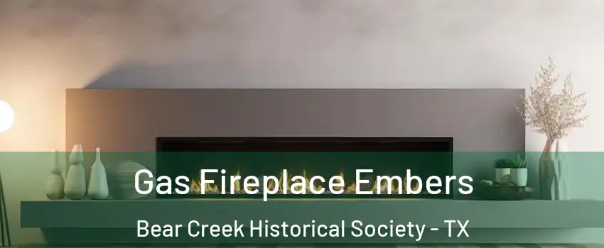 Gas Fireplace Embers Bear Creek Historical Society - TX