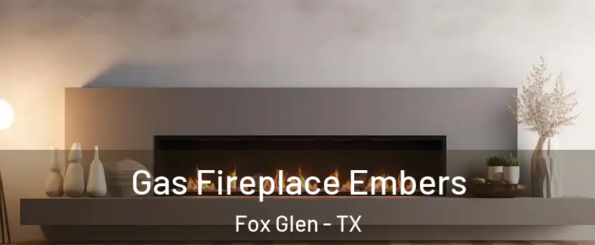 Gas Fireplace Embers Fox Glen - TX