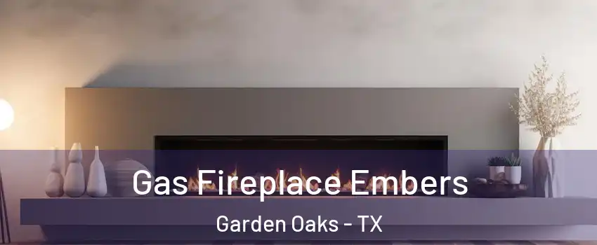 Gas Fireplace Embers Garden Oaks - TX