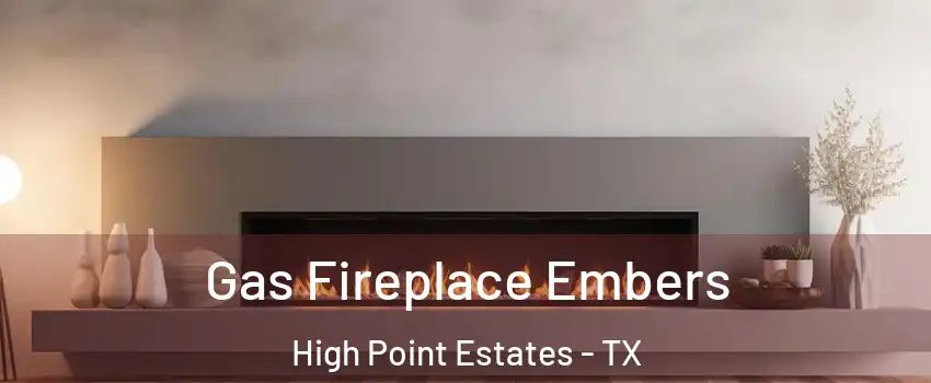 Gas Fireplace Embers High Point Estates - TX