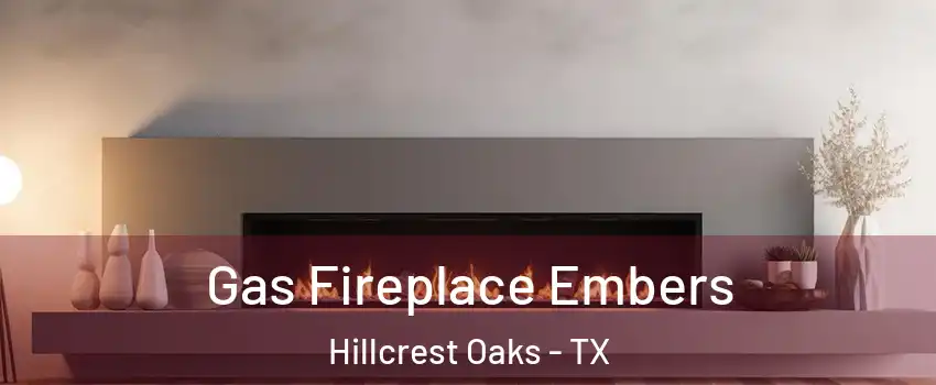 Gas Fireplace Embers Hillcrest Oaks - TX