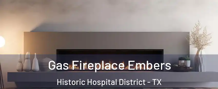 Gas Fireplace Embers Historic Hospital District - TX
