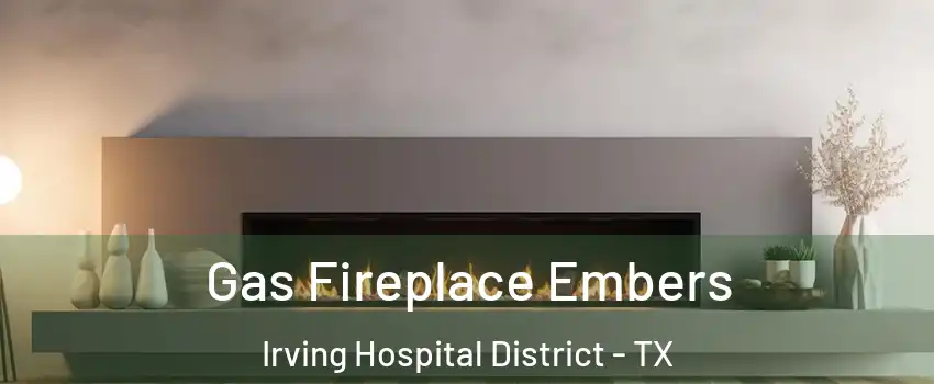 Gas Fireplace Embers Irving Hospital District - TX