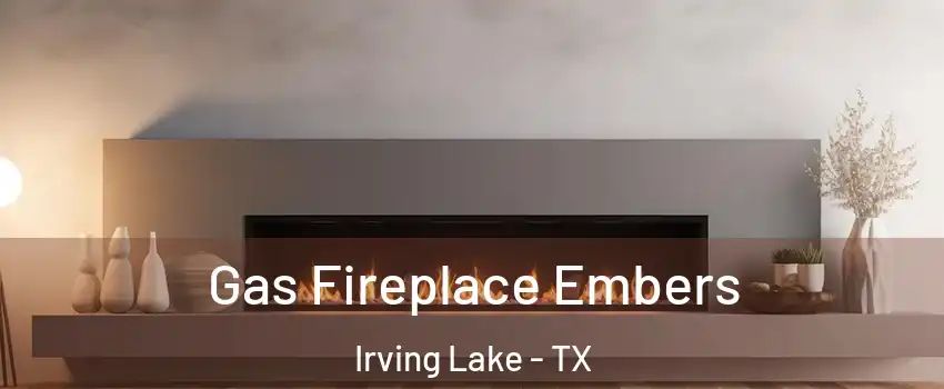 Gas Fireplace Embers Irving Lake - TX