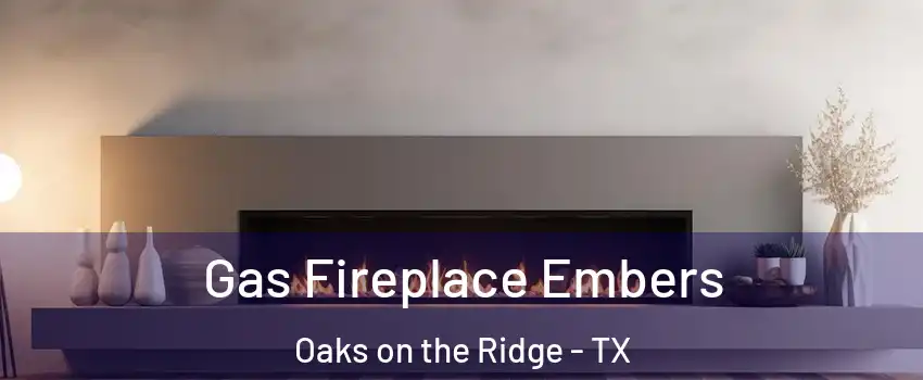 Gas Fireplace Embers Oaks on the Ridge - TX