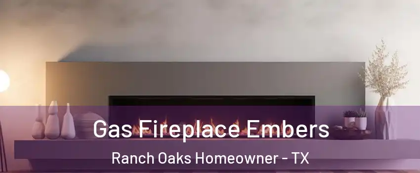 Gas Fireplace Embers Ranch Oaks Homeowner - TX