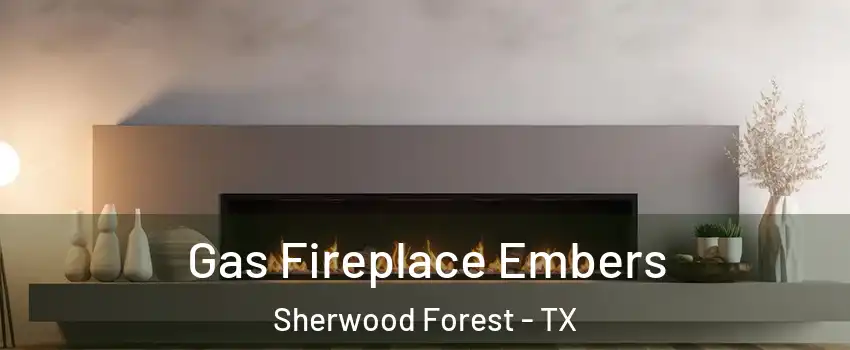 Gas Fireplace Embers Sherwood Forest - TX