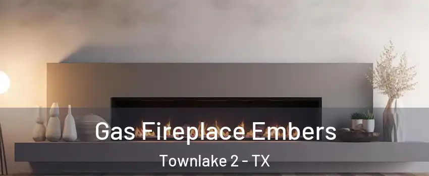 Gas Fireplace Embers Townlake 2 - TX
