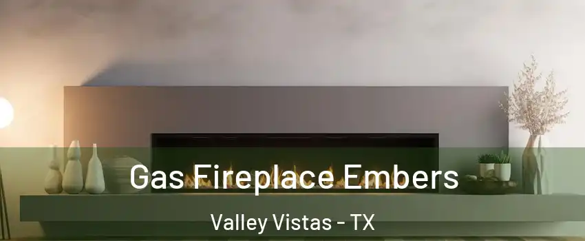 Gas Fireplace Embers Valley Vistas - TX