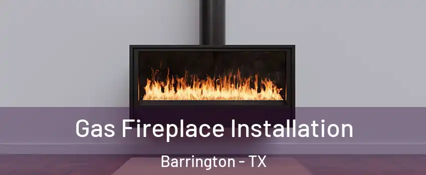 Gas Fireplace Installation Barrington - TX