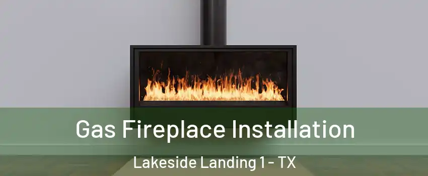 Gas Fireplace Installation Lakeside Landing 1 - TX