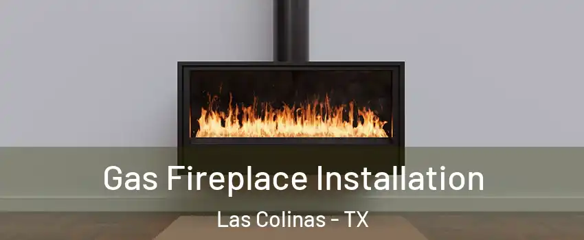Gas Fireplace Installation Las Colinas - TX