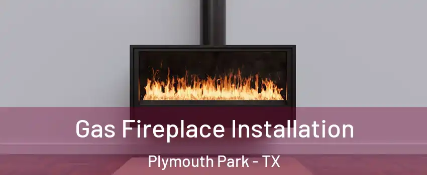 Gas Fireplace Installation Plymouth Park - TX