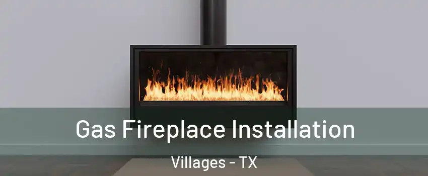 Gas Fireplace Installation Villages - TX