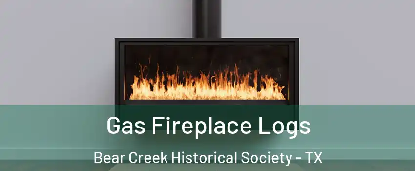 Gas Fireplace Logs Bear Creek Historical Society - TX