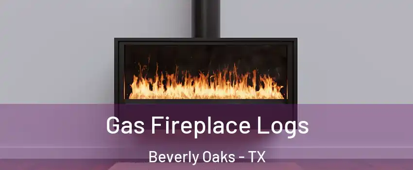 Gas Fireplace Logs Beverly Oaks - TX