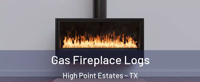 Gas Fireplace Logs High Point Estates - TX