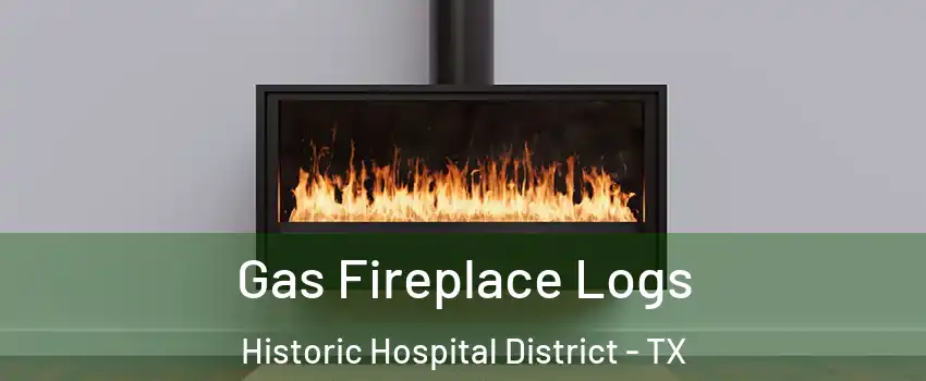 Gas Fireplace Logs Historic Hospital District - TX