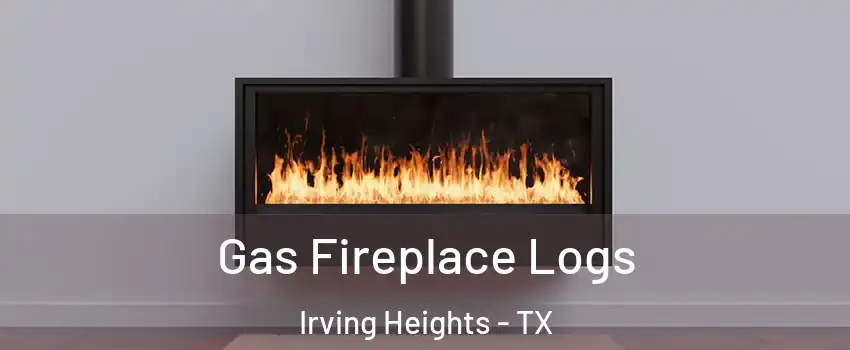 Gas Fireplace Logs Irving Heights - TX
