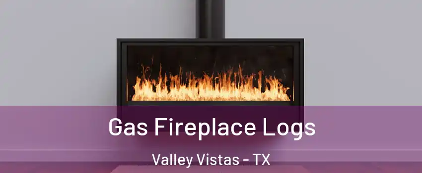 Gas Fireplace Logs Valley Vistas - TX