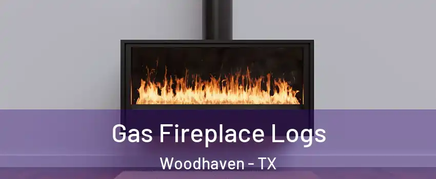 Gas Fireplace Logs Woodhaven - TX