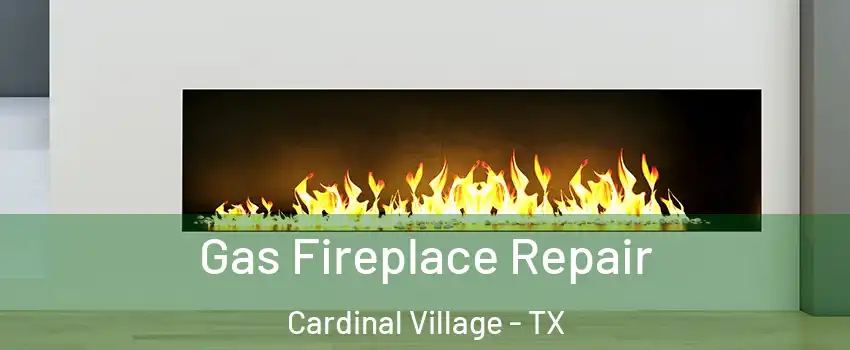 Gas Fireplace Repair Cardinal Village - TX
