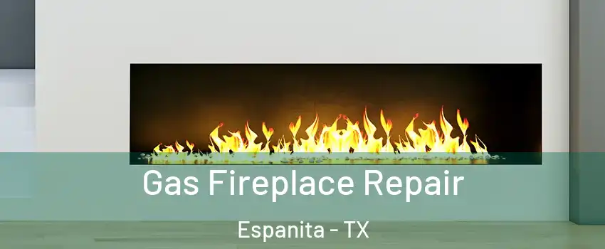 Gas Fireplace Repair Espanita - TX