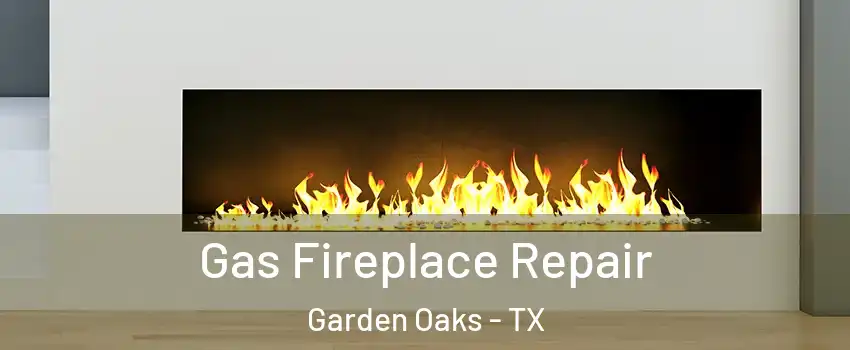 Gas Fireplace Repair Garden Oaks - TX