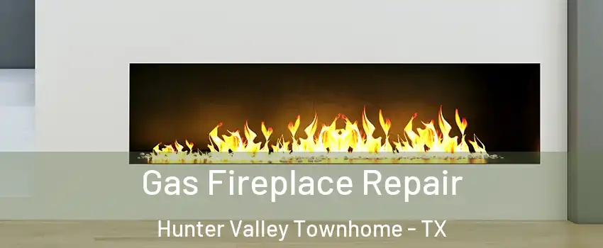 Gas Fireplace Repair Hunter Valley Townhome - TX