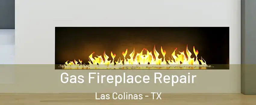 Gas Fireplace Repair Las Colinas - TX