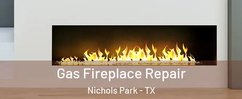 Gas Fireplace Repair Nichols Park - TX