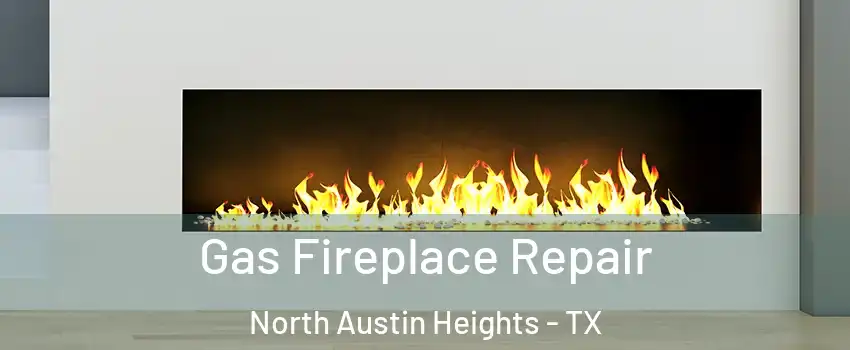 Gas Fireplace Repair North Austin Heights - TX
