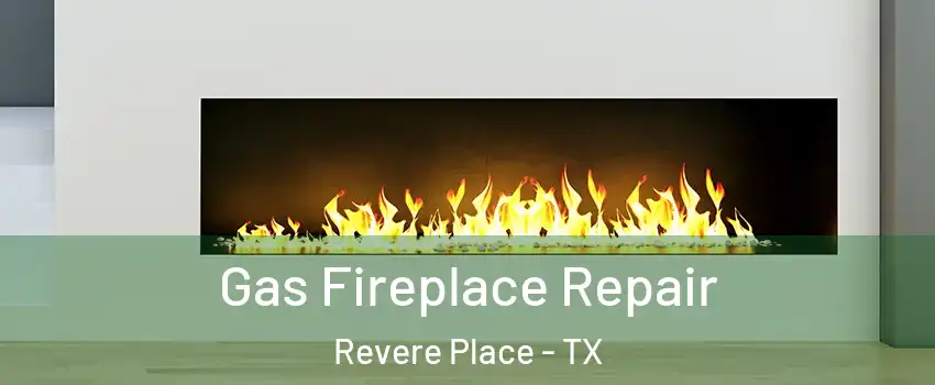 Gas Fireplace Repair Revere Place - TX