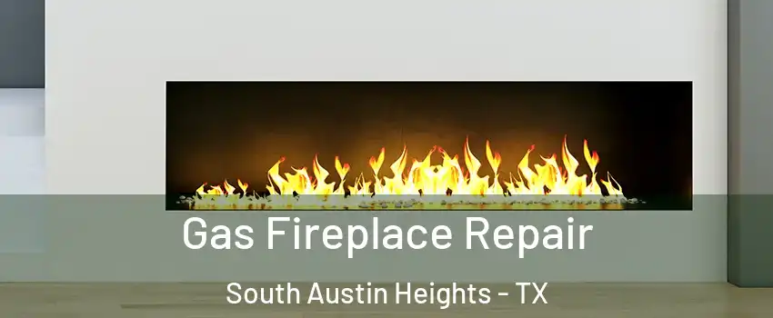 Gas Fireplace Repair South Austin Heights - TX