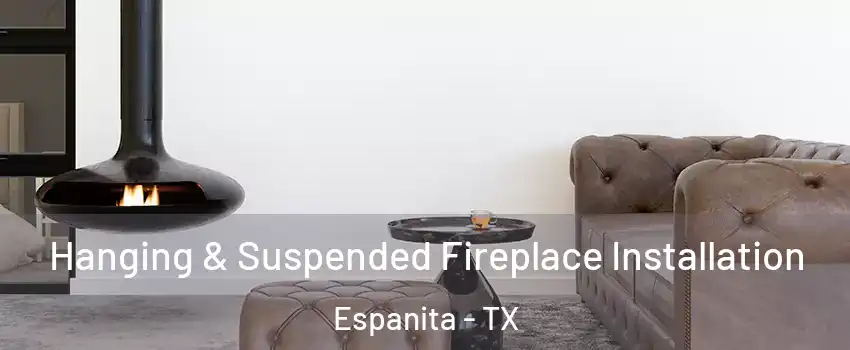 Hanging & Suspended Fireplace Installation Espanita - TX