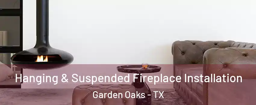 Hanging & Suspended Fireplace Installation Garden Oaks - TX