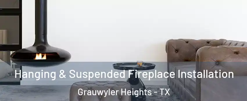 Hanging & Suspended Fireplace Installation Grauwyler Heights - TX
