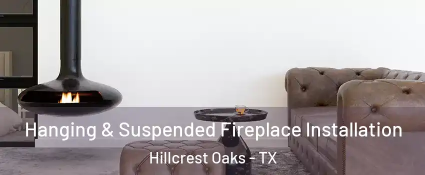 Hanging & Suspended Fireplace Installation Hillcrest Oaks - TX