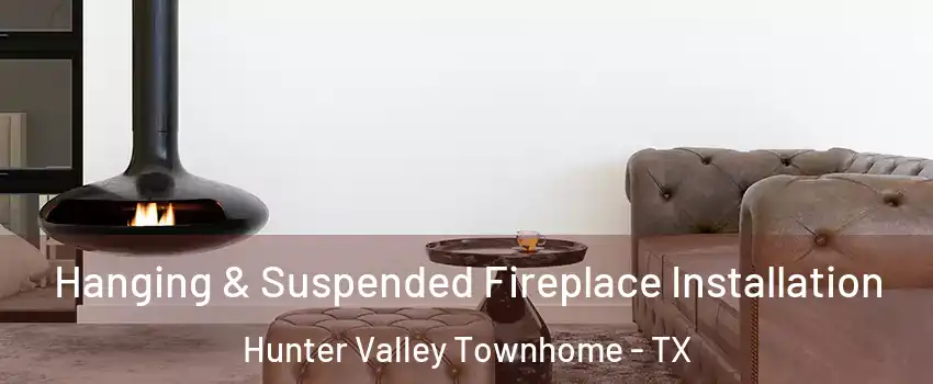Hanging & Suspended Fireplace Installation Hunter Valley Townhome - TX