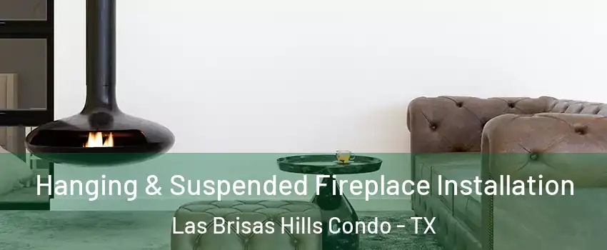 Hanging & Suspended Fireplace Installation Las Brisas Hills Condo - TX