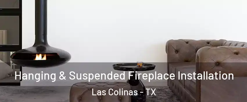 Hanging & Suspended Fireplace Installation Las Colinas - TX