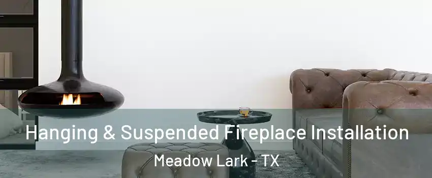 Hanging & Suspended Fireplace Installation Meadow Lark - TX