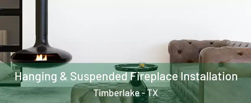 Hanging & Suspended Fireplace Installation Timberlake - TX