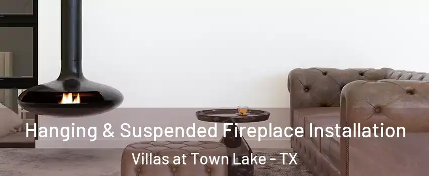 Hanging & Suspended Fireplace Installation Villas at Town Lake - TX