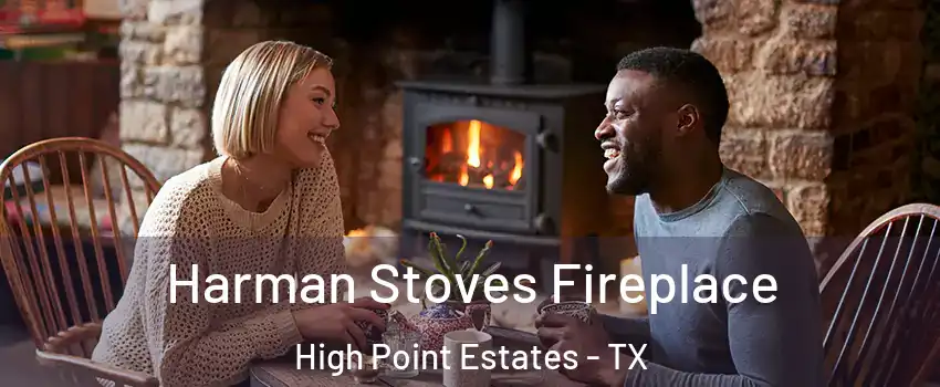 Harman Stoves Fireplace High Point Estates - TX