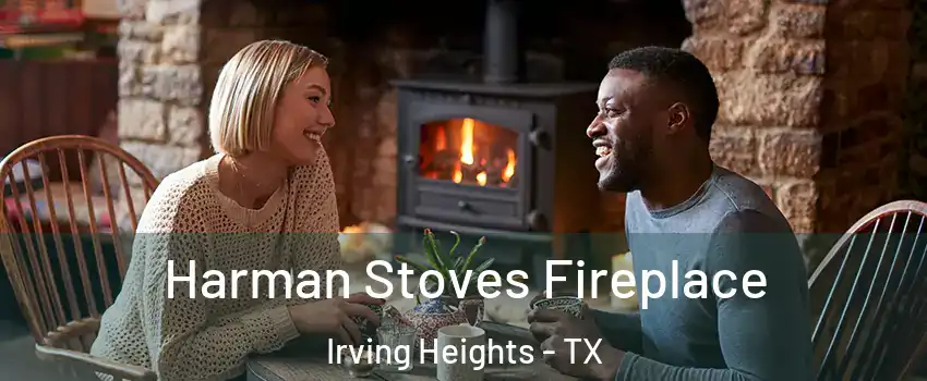 Harman Stoves Fireplace Irving Heights - TX
