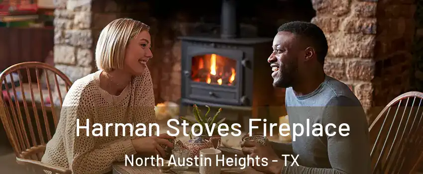 Harman Stoves Fireplace North Austin Heights - TX