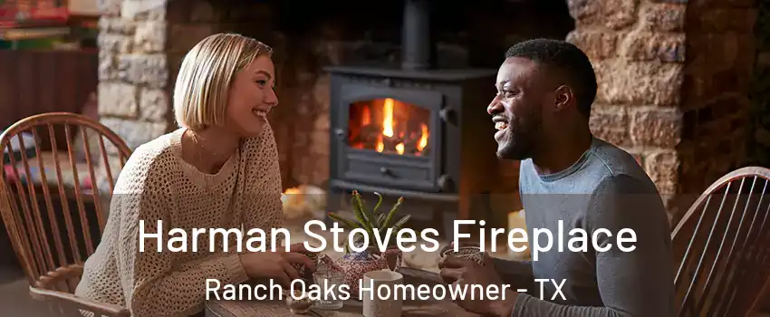 Harman Stoves Fireplace Ranch Oaks Homeowner - TX